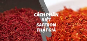 cách phân biệt saffron thật giả